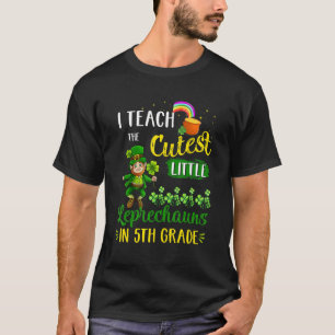I Teach The Cutest Leprechauns In 5th Grade St Pat T-Shirt