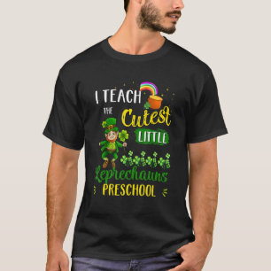 I Teach The Cutest Leprechauns In Preschool St Pat T-Shirt