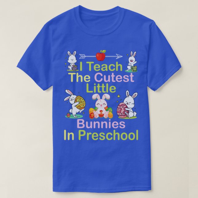 I Teach The Cutest Little Bunnies In Preschool Hap T-Shirt (Design Front)