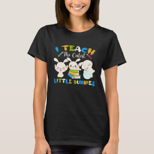 I Teach The Cutest Little Bunnies Teacher Easter B T-Shirt