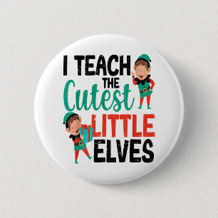 I Teach The Cutest Little Elves Funny Christmas Te 6 Cm Round Badge