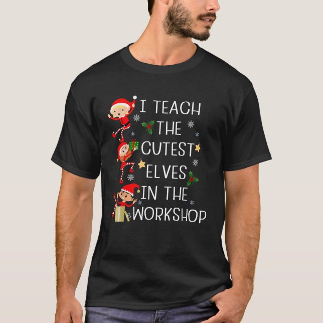 I Teach The Cutest Little Elves Funny Christmas Te T-Shirt (Front)