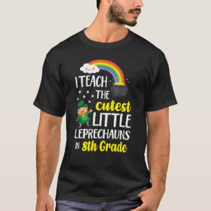 I Teach The Cutest Little Leprechauns 8th Grade Pa T-Shirt