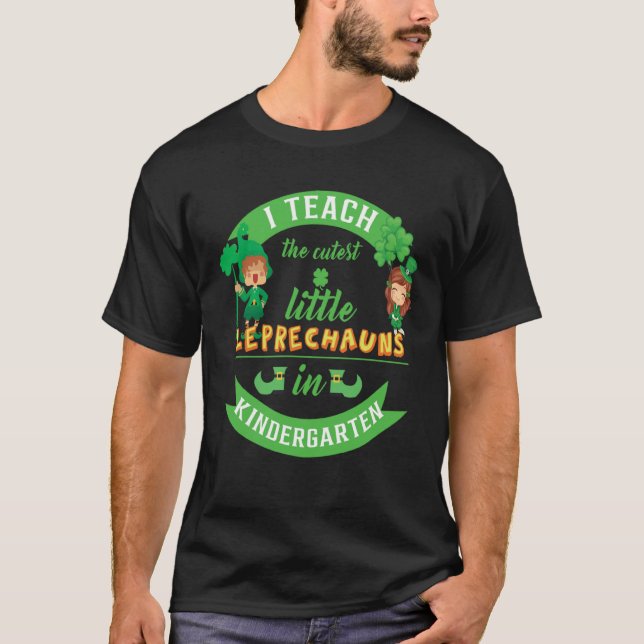 I Teach The Cutest Little Leprechauns In Kindergar T-Shirt (Front)