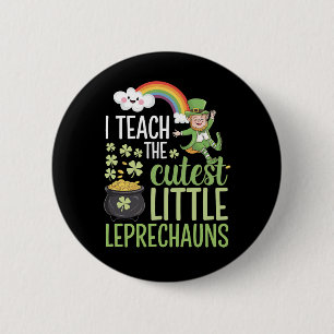 I Teach The Cutest Little Leprechauns Irish Teache 6 Cm Round Badge