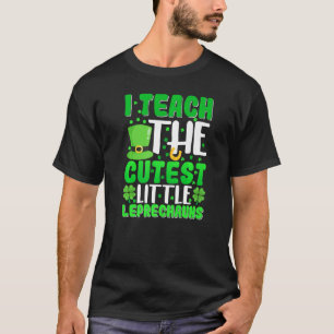 I Teach The Cutest Little Leprechauns School Cute T-Shirt