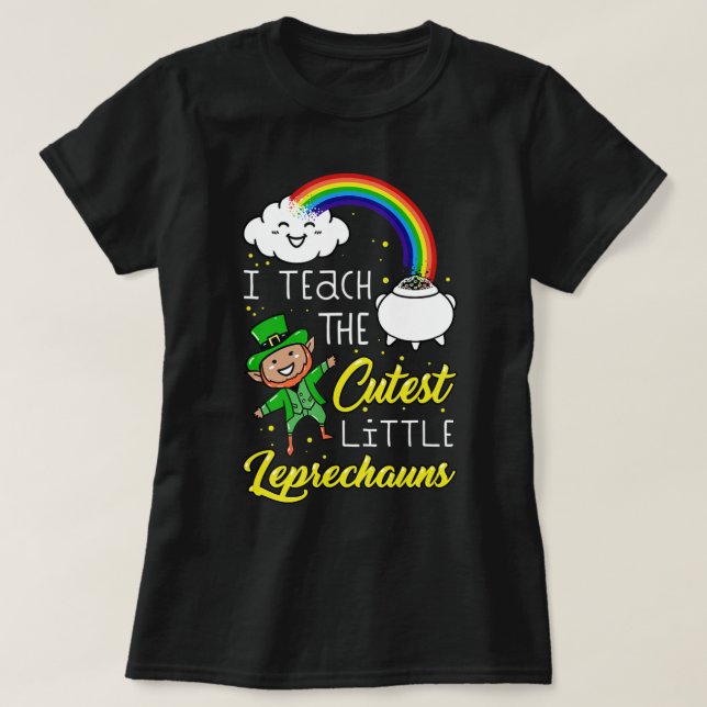 I Teach The Cutest Little Leprechauns St Patrick D T-Shirt (Design Front)