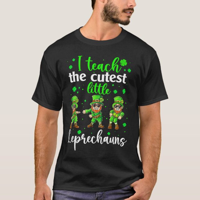 I Teach The Cutest Little Leprechauns T  School Cu T-Shirt (Front)