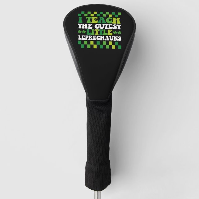 I Teach The Cutest Little Leprechauns Teacher Golf Head Cover (Front)