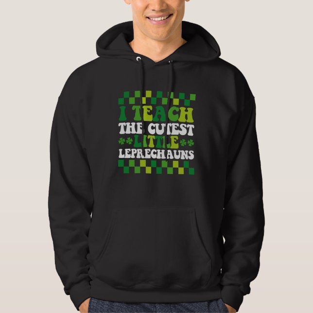 I Teach The Cutest Little Leprechauns Teacher Hoodie (Front)