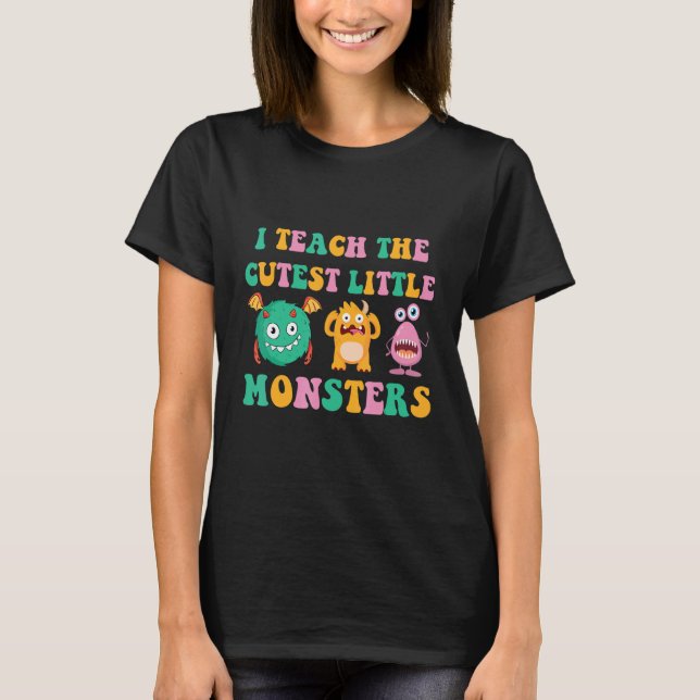 I Teach The Cutest Little Monsters 1 T-Shirt (Front)