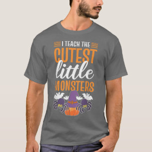 I Teach the Cutest Little Monsters Halloween Teach T-Shirt