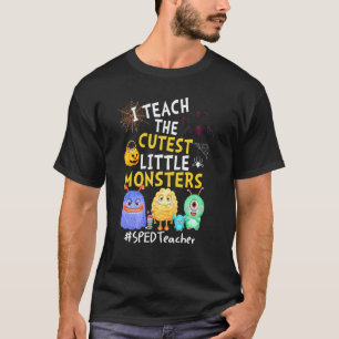 I Teach The Cutest Little Monsters SPED Teacher T-Shirt