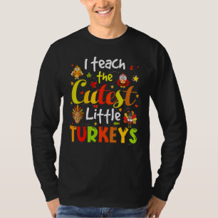 I Teach The Cutest Little Turkeys Pre K Teacher Th T-Shirt