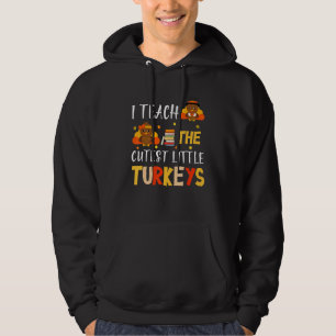 I Teach The Cutest Little Turkeys School Thankful Hoodie