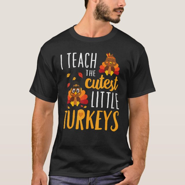 I Teach The Cutest Little Turkeys  School Thankful T-Shirt (Front)