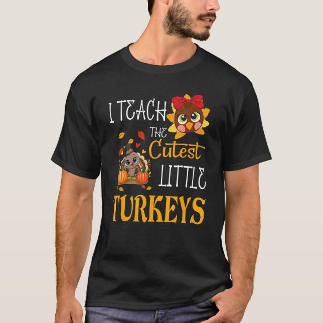 I Teach The Cutest Little Turkeys  School Thankful T-Shirt (Front)