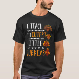 I Teach The Cutest Little Turkeys Thanksgiving Tea T-Shirt