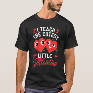 I Teach The Cutest Little Valentines Day Teacher T T-Shirt