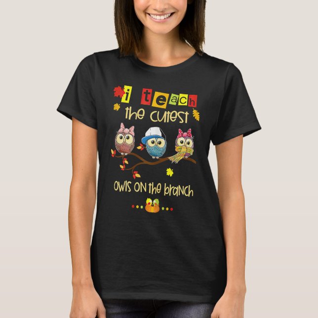 I Teach The Cutest Owls On The Branch Teacher Fall T-Shirt (Front)