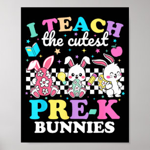 I Teach The Cutest Pre-k Bunnies Funny Easter Teac Poster