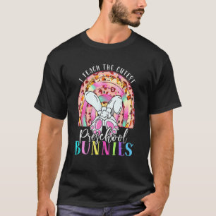 I Teach The Cutest Preschool Bunnies Teacher Easte T-Shirt
