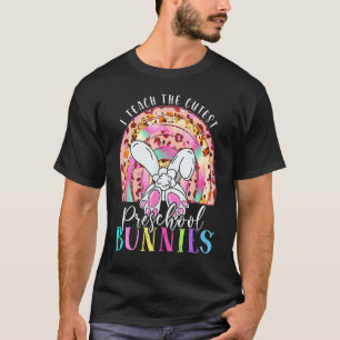I Teach The Cutest Preschool Bunnies Teacher Easte T-Shirt