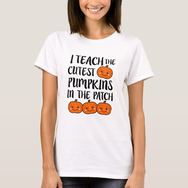 I teach the cutest pumpkin Halloween teacher shirt (Front)