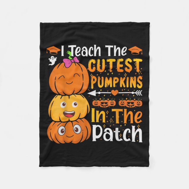 I Teach The Cutest Pumpkins Funny Halloween Teache Fleece Blanket (Front)