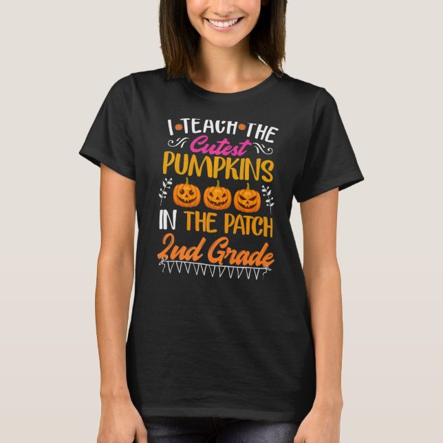I Teach The Cutest Pumpkins In The Patch 2nd grade T-Shirt (Front)