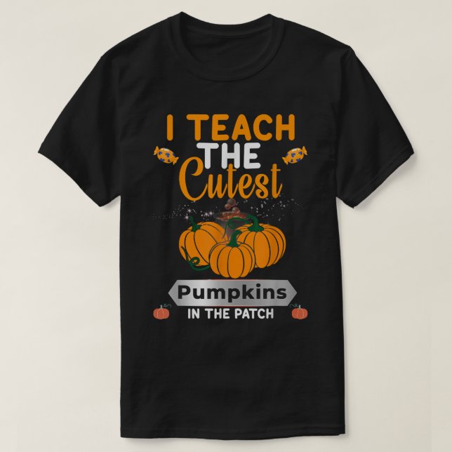 I Teach The Cutest Pumpkins In The Patch Candy Des T-Shirt (Design Front)