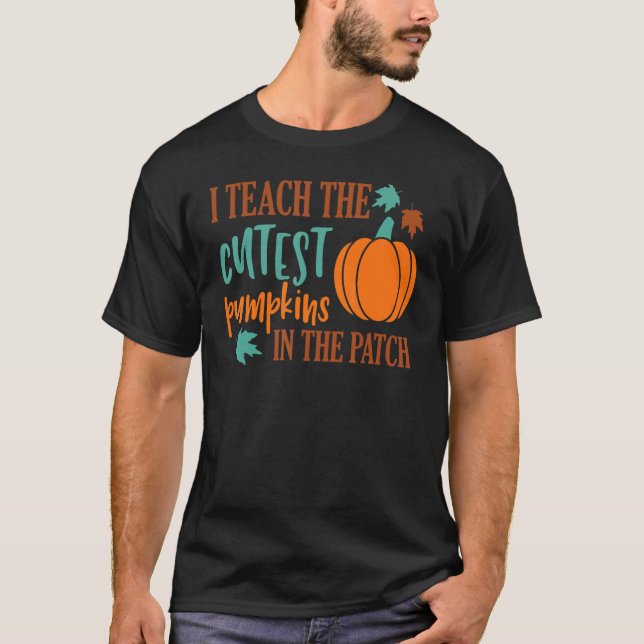 I Teach The Cutest Pumpkins In The Patch Cute Hall T-Shirt (Front)