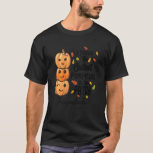I Teach The Cutest Pumpkins In The Patch daycarete T-Shirt