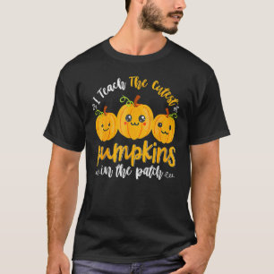 I Teach The Cutest Pumpkins In The Patch For Teach T-Shirt