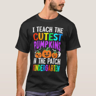 I Teach The Cutest Pumpkins In The Patch Funny Kin T-Shirt