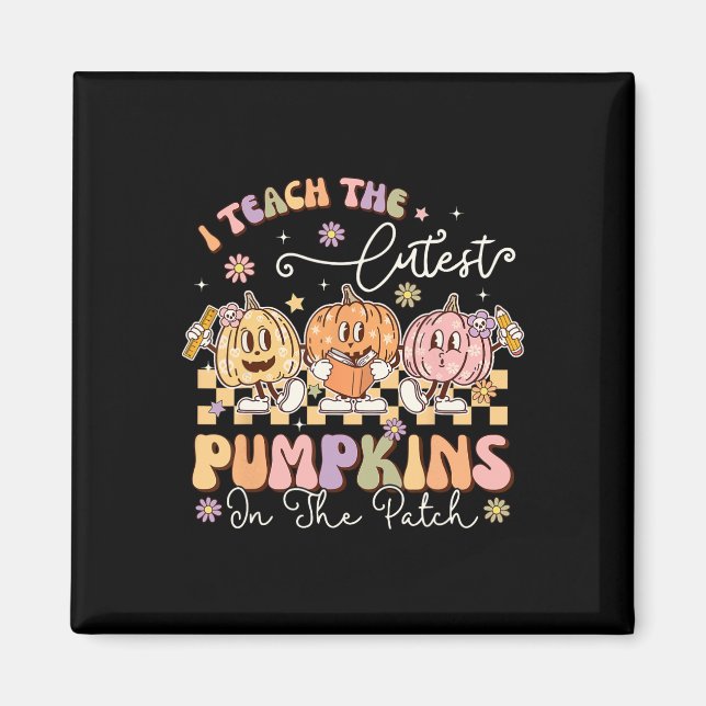 I Teach The Cutest Pumpkins In The Patch Funny Tea Magnet (Front)