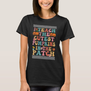 I Teach The Cutest Pumpkins In The Patch Groovy Re T-Shirt