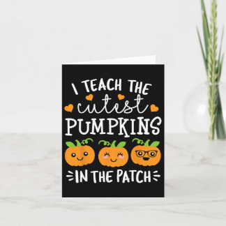 I Teach The Cutest Pumpkins In The Patch Halloween Card