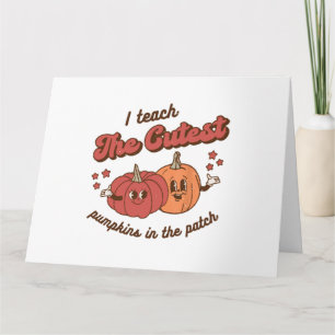 I Teach The Cutest Pumpkins In The Patch Halloween Card