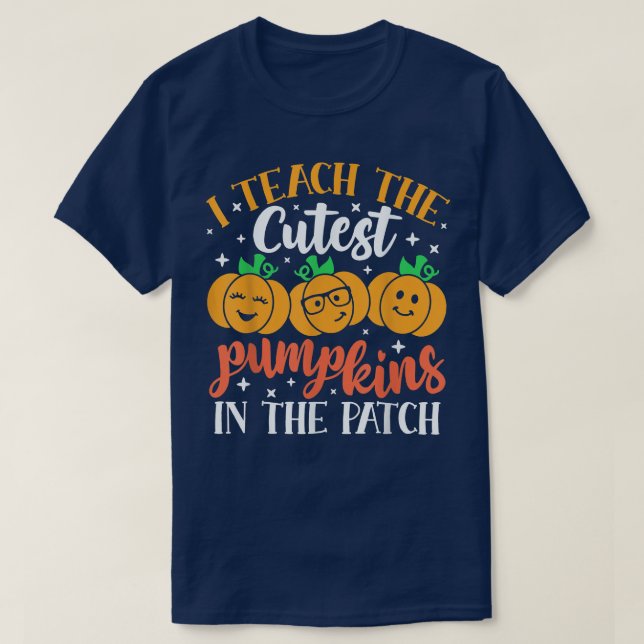 I Teach The Cutest Pumpkins In The Patch Halloween T-Shirt (Design Front)