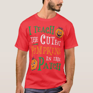 I Teach The Cutest Pumpkins In The Patch Halloween T-Shirt