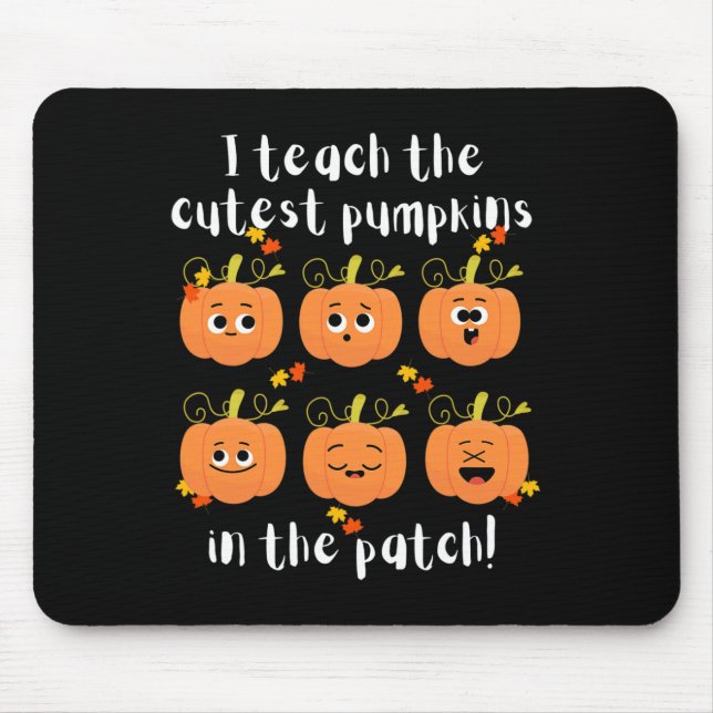I teach the cutest pumpkins in the patch mouse mat (Front)