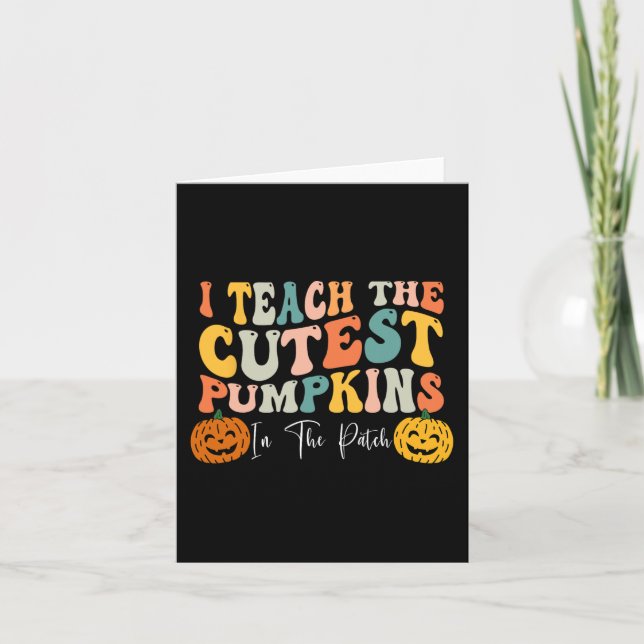 I Teach The Cutest Pumpkins In The Patch Teacher F Card (Front)