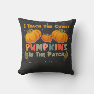 I Teach The Cutest Pumpkins In The Patch Teacher F Cushion