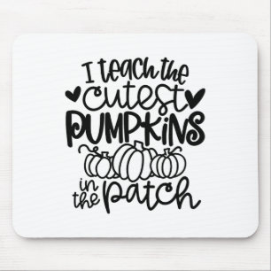 I Teach The Cutest Pumpkins In The Patch Teacher F Mouse Mat