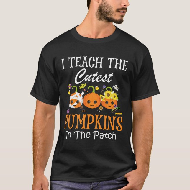 I Teach The Cutest Pumpkins In The Patch Teacher F T-Shirt (Front)