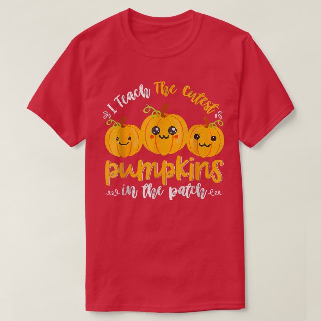 I Teach The Cutest Pumpkins In The Patch Teacher F T-Shirt (Design Front)
