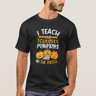 I Teach The Cutest Pumpkins In The Patch Teacher F T-Shirt
