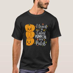 I Teach The Cutest Pumpkins In The Patch Teacher F T-Shirt