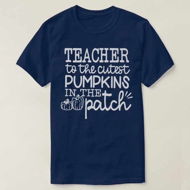 I Teach The Cutest Pumpkins In The Patch Teacher F T-Shirt (Design Front)
